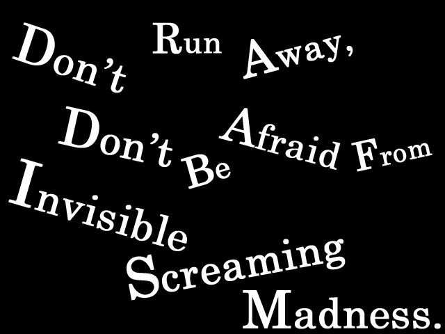 Don't Run Away, Don't Be Afraid From Invisible Screaming Madness.のタイトル画像